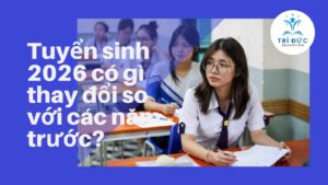 Tuyển sinh 2026 có gì thay đổi so với các năm trước?