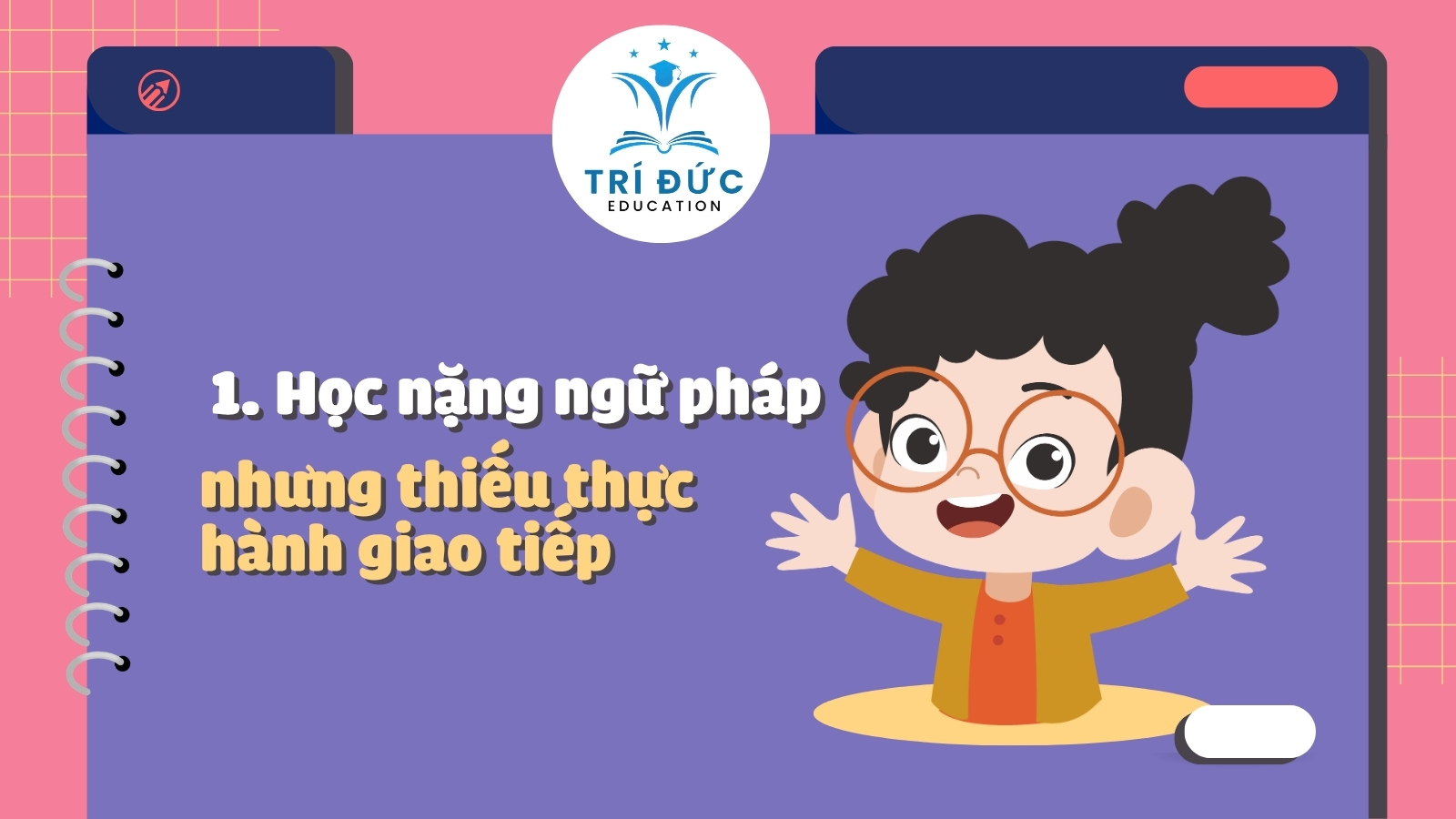 Học nặng ngữ pháp nhưng thiếu thực hành giao tiếp