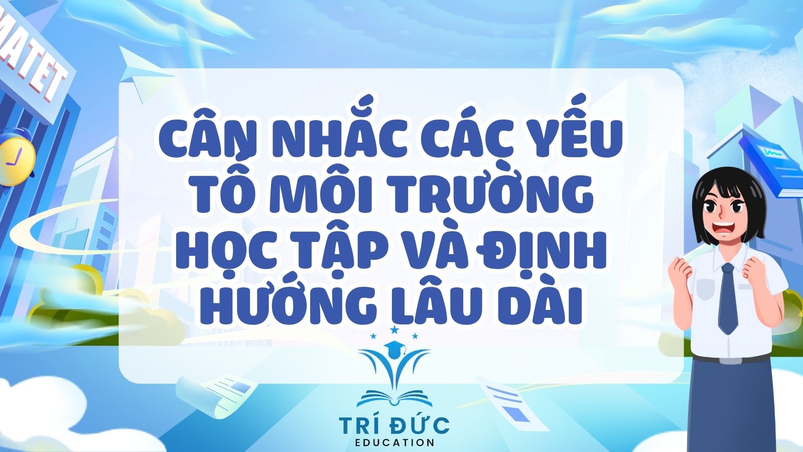 Cân nhắc các yếu tố môi trường học tập và định hướng lâu dài