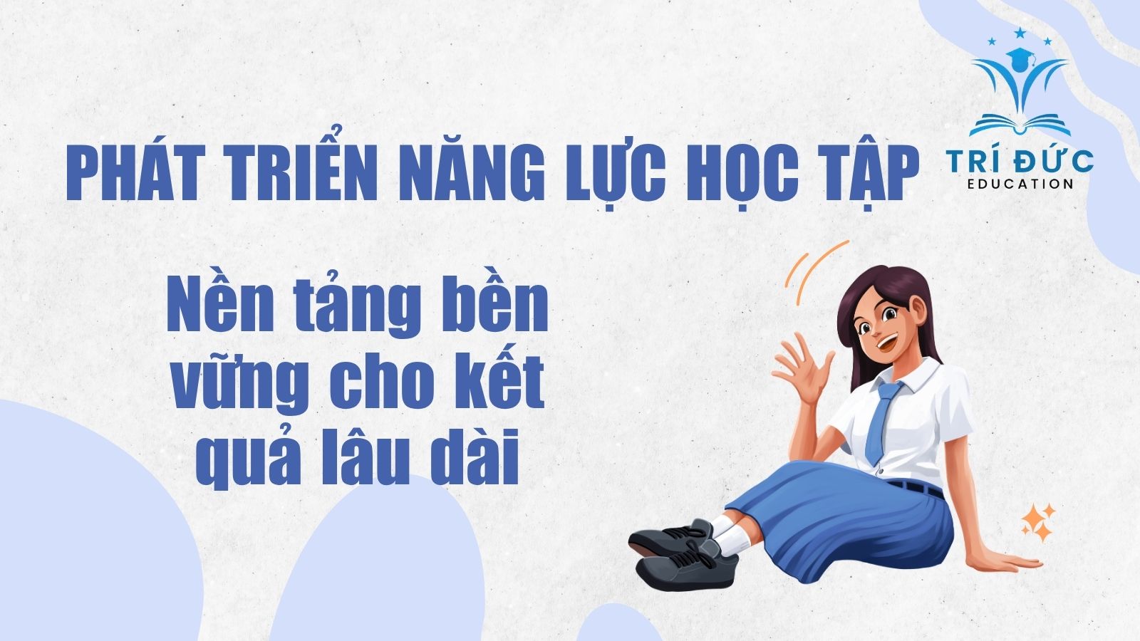 Phát triển năng lực học tập: nền tảng bền vững cho kết quả lâu dài