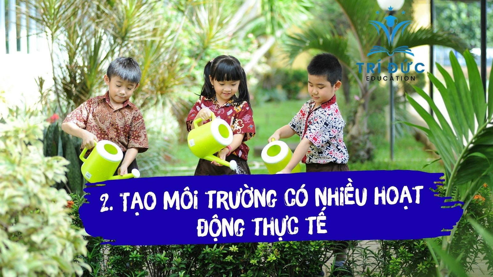 Tạo môi trường có nhiều hoạt động thực tế