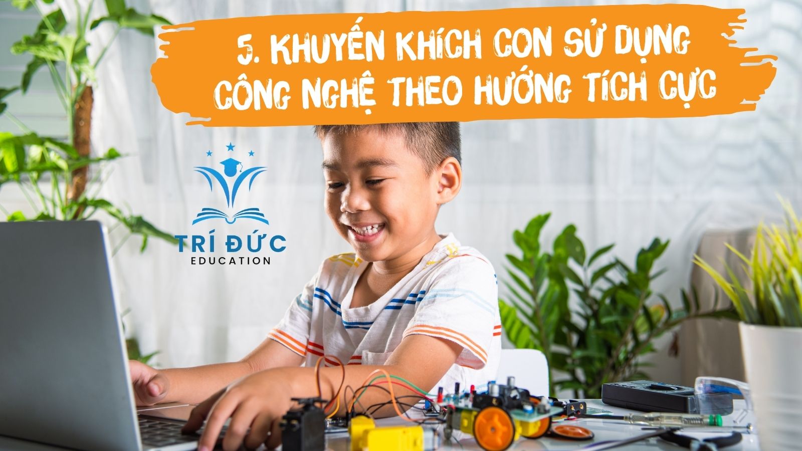 Khuyến khích con sử dụng công nghệ theo hướng tích cực