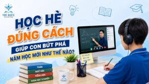 Học hè đúng cách giúp con bứt phá năm học mới như thế nào?