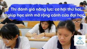 Thi đánh giá năng lực: cơ hội thứ hai giúp học sinh mở rộng cánh cửa đại học