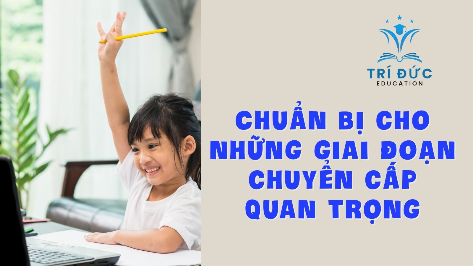 Chuẩn bị cho những giai đoạn chuyển cấp quan trọng