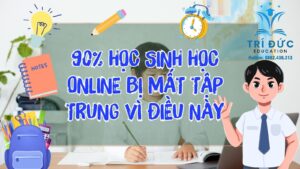 90% Học sinh học online bị mất tập trung vì điều này!