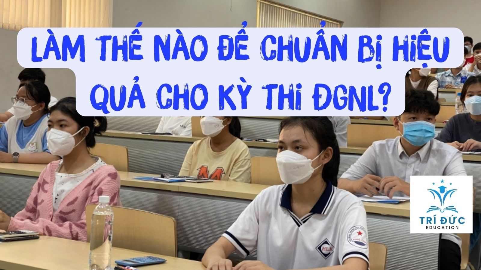 Làm thế nào để chuẩn bị hiệu quả cho kỳ thi ĐGNL?