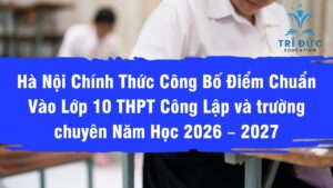  Điểm Chuẩn Vào Lớp 10 THPT Công Lập Năm Học 2026 – 2027