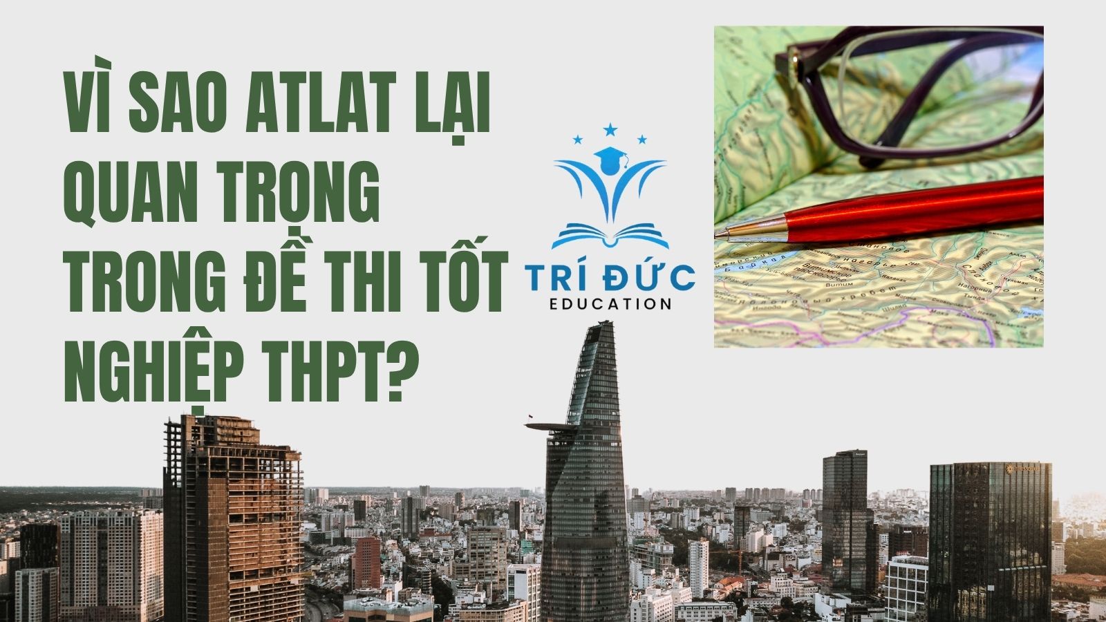 Vì sao Atlat lại quan trọng trong đề thi tốt nghiệp THPT?