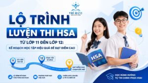 Lộ trình luyện thi HSA từ lớp 11 đến lớp 12