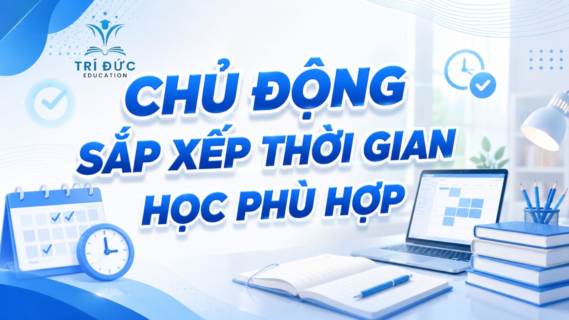 Chủ động sắp xếp thời gian học phù hợp