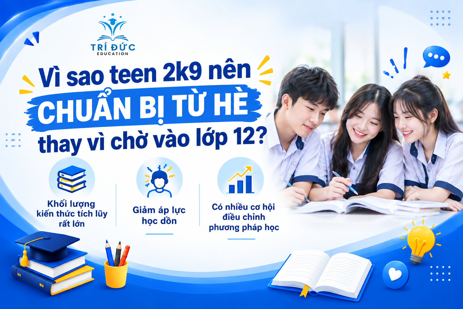 Vì sao teen 2k9 nên chuẩn bị từ hè thay vì chờ vào lớp 12?