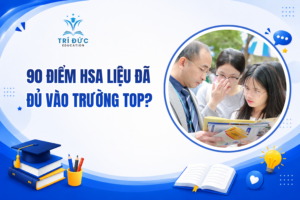 90 điểm HSA liệu đã đủ vào trường top?
